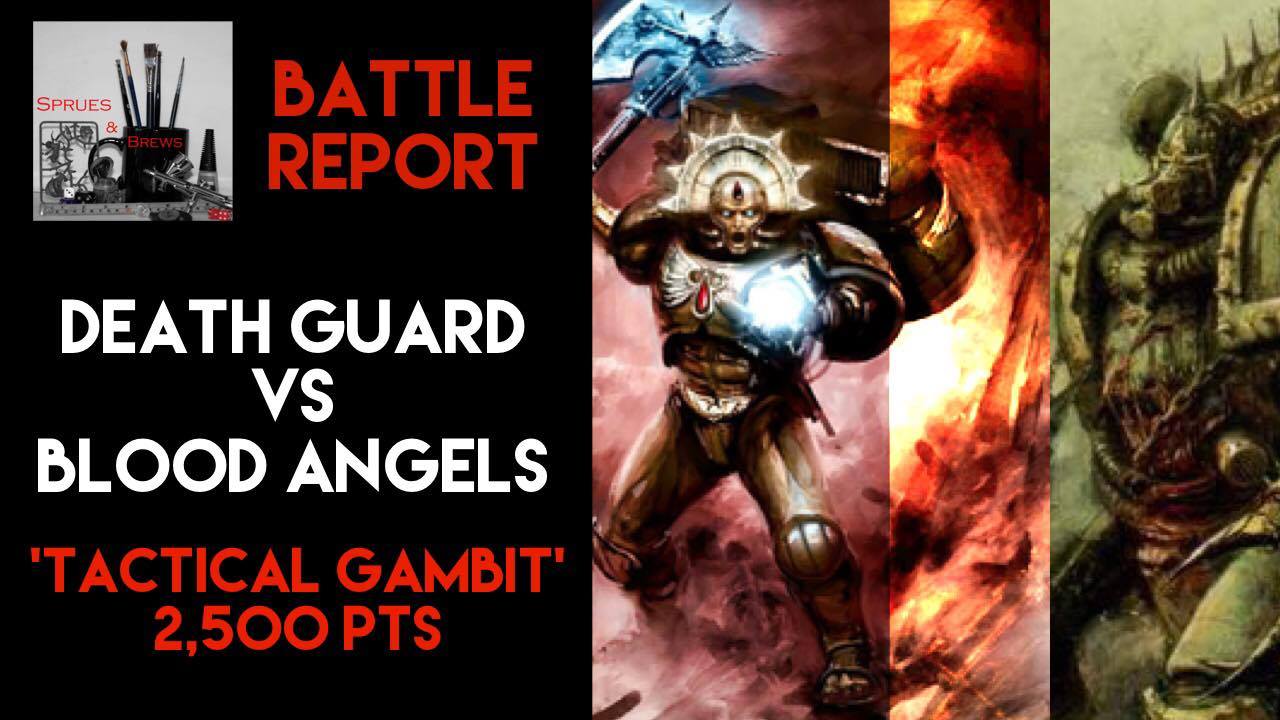 40k Battle Report – Death Guard VS Blood Angels – Tactical Gambit 2500 points