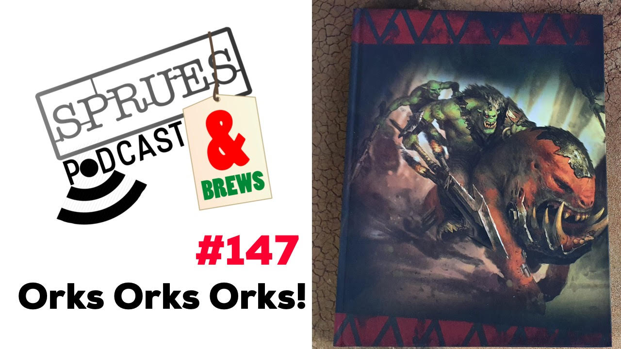 Podcast: Episode 147 | Orks Orks Orks!