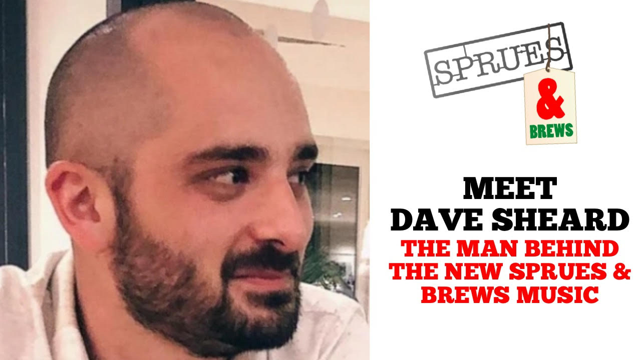 Dave Sheard | The Man Behind Sprues & Brews New Music!